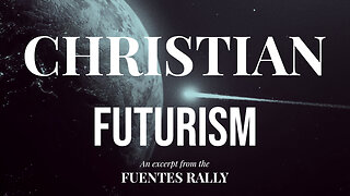 CHRISTIAN FUTURISM - Excerpt from Fuentes Rally 23