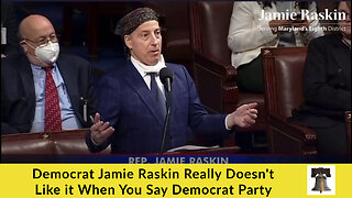 Democrat Jamie Raskin Really Doesn't Like it When You Say Democrat Party