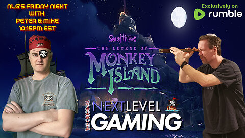 NLG's Friday Night w/ Peter & Mike: Sea of Thieves! Yarrr, it's The Secret of Monkey Island!