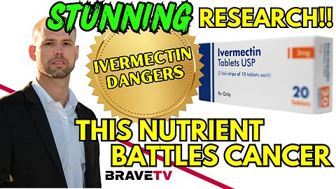 Brave TV - Dec 15, 2023 - STUNNING Research - Ivermectin Causes….. This Simple Nutrient Battles Cancer!