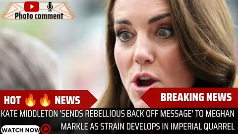 Kate Middleton sends rebellious back off message to Meghan Markle as strain develops in imperial qua