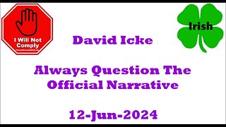 Always Question The Official Narrative David icke 12-Jun-2024