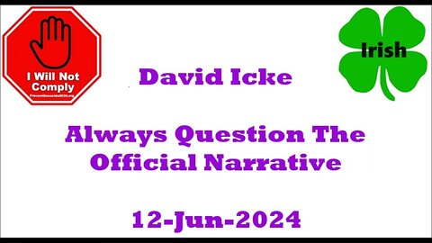 Always Question The Official Narrative David icke 12-Jun-2024