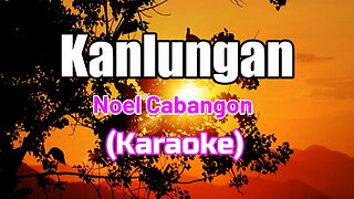 KANLUNGAN - NOEL CABANGON (KARAOKE VERSION)