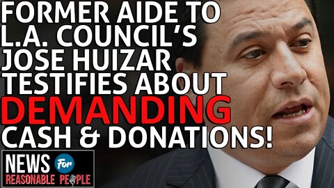 Former Aid to Los Angeles Council Member Jose Huizar Testifies About $100,000 Bribe