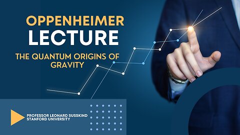 Exploring the Quantum Origins of Gravity in the 2022 Oppenheimer Lecture