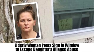 Elderly Woman Posts Sign in Window to Escape Daughter’s Alleged Abuse