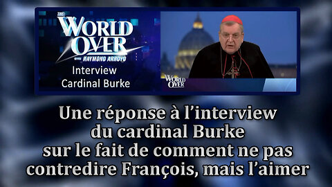 PCB : Une réponse à l'interview du cardinal Burke sur le fait de comment ne pas contredire François, mais l'aimer