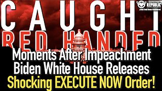 CAUGHT Red Handed! Moment's After Impeachment Biden White House Releases SHOCKING EXECUTE NOW Order!