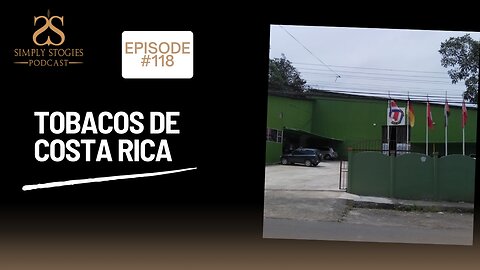 Episode 118: Tobacos de Costa Rica - A Virtual Tour