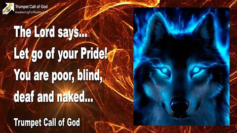June 22, 2005 🎺 The Lord says... Let go of your Pride... You are poor, blind, deaf and naked