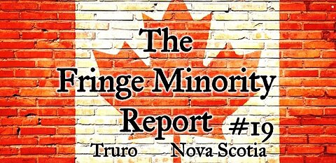The Fringe Minority Report #19 National Citizens Inquiry Nova Scotia
