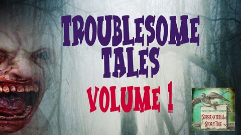 Troublesome Tales | Volume 1 | Supernatural StoryTime E225