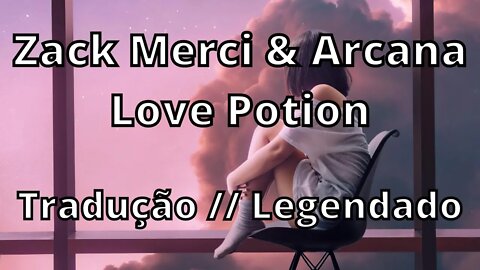 Zack Merci & Arcana - Love Potion ( Tradução // Legendado )