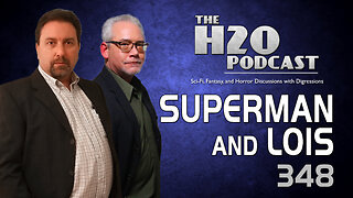 The H2O Podcast 348: Superman and Lois