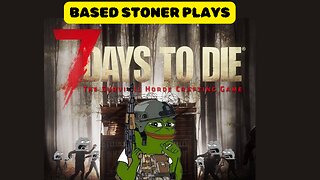 Based gaming with the based stoner | 7 days to live ... uhm i aint dying bitch |