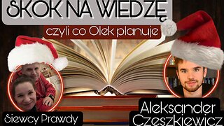 Skok na wiedzę, czyli co Olek planuje - Aleksander Czeszkiewicz
