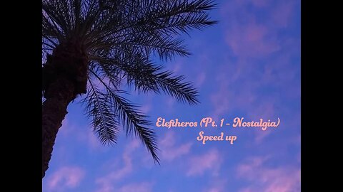 Eleftheros (Pt.1 - Nostalgia) Speed up
