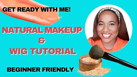 GET READY WITH ME: LAZY NATURAL MAKEUP AND WIG ROUTINE, BEGINNER