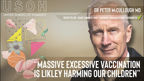 Dr Dr Peter McCullough MD - Massive Excessive vaccination is likely harming our children