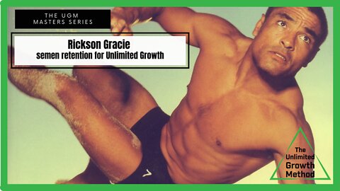 UGM Masters Series - Rickson Gracie - Semen Retention For Unlimited Growth