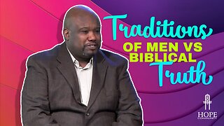 Traditions Of Men vs Biblical Truth | Hope Community Church | Pastor Robert Smith