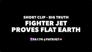 FIGHTER JET PROVES FLAT EARTH