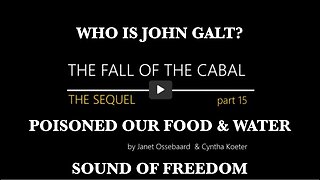 THE FALL OF THE CABAL PART 15. HOW DO YOU POISON ALL OF HUMANITY? THX John Galt