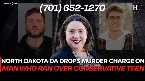 EPISODE 474: NORTH DAKOTA DA DROPS MURDER CHARGE ON MAN WHO RAN OVER CONSERVATIVE TEEN