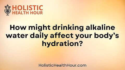 How might drinking alkaline water daily affect you body’s hydration?