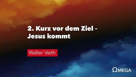 2. Kurz vor dem Ziel – Jesus kommt # Omega Konflikt # Walter Veith