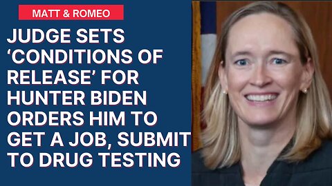 Judge Sets ‘Conditions of Release’ For Hunter Biden Orders Him to Get a Job, Submit to Drug Testing