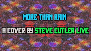 More than Rain a cover by Steve Cutler live