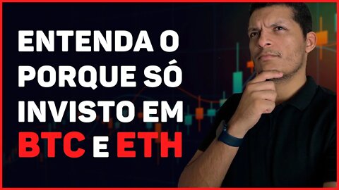 PORQUE SÓ INVISTO EM BITCOIN E ETHEREUM; ENTENDA