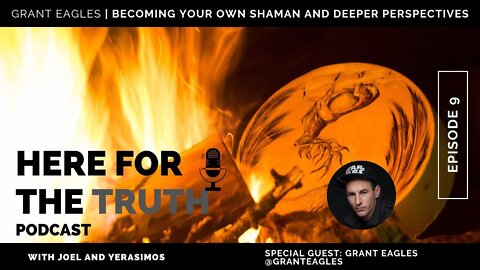 Episode 9 - Grant Eagles | Becoming Your Own Shaman & Deeper Perspectives