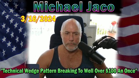 Michael Jaco Update Today Mar 16: "Technical Wedge Pattern Breaking To Well Over $100 An Once"