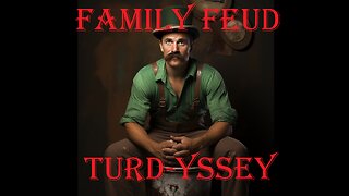 Episode 15 Family Feud Turd-Yssey