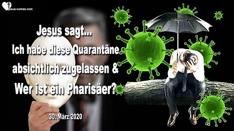 30. März 2020 🇩🇪 JESUS SAGT... Ich habe diese Quarantäne absichtlich zugelassen!... Und wer ist ein Pharisäer unter euch?