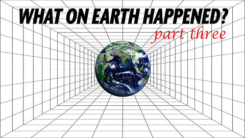 What On Earth Happened? - PART 3 - Gravity, The Curve & Perspective