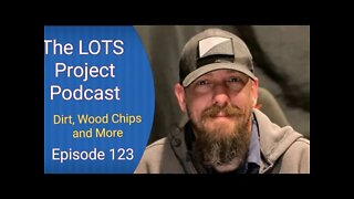 Dirt, Wood Chips and More Episode 123 The LOTS Project Podcast