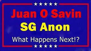 Juan O Savin > SG Anon HUGE Intel: "BOMBSHELL: What Happen Next"