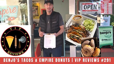 Benjo's Tacos & Empire Donuts | VIP Reviews #291