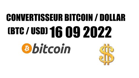 CONVERTISSEUR BITCOIN / DOLLAR (BTC / USD) 16 09 2022