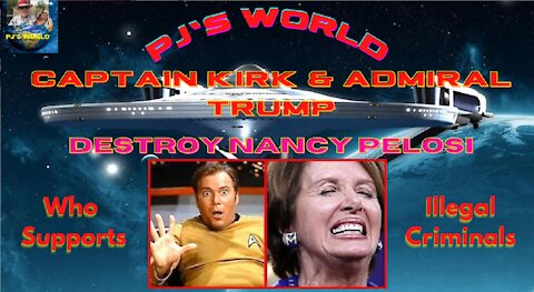 Captain Kirk & Admiral Trump Destroy Nancy Pelosi - ✪✡☛ Who Supports Illegal Criminals ☚✡✪✪