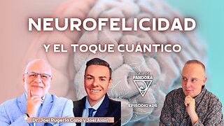 NEUROFELICIDAD Y EL TOQUE CUÁNTICO con Dr. Joel Rugerio y Joel Alain