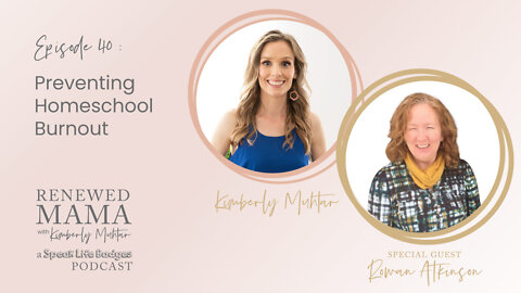 Preventing Homeschool Burnout with Special Guest Rowan Atkinson – Renewed Mama Podcast Episode 40