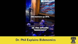 Dr. Phil Explains Bidenomics