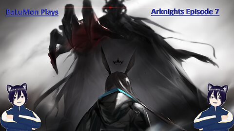 [VRumbler] BaLuMon PLAYS Arknights #7 [EP 7 The Birth of Tragedy PRT 2]