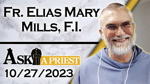 Ask A Priest Live with Fr. Elias Mary Mills, F.I. - 10/27/23