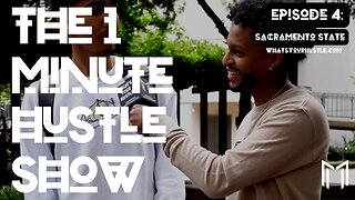 "SACRAMENTO STATE" - THE 1 MINUTE HUSTLE SHOW / EPISODE 4 / WHAT'S YOUR HUSTLE?®
